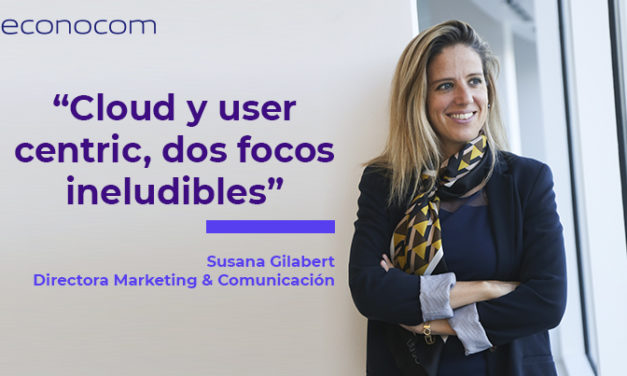 ‘Cloud y user centric, dos focos ineludibles’, por Susana Gilabert
